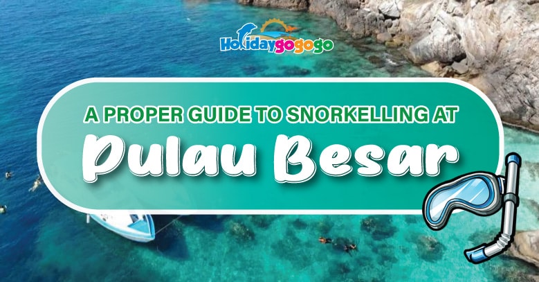proper-guide-to-snorkelling-at-pulau-besar